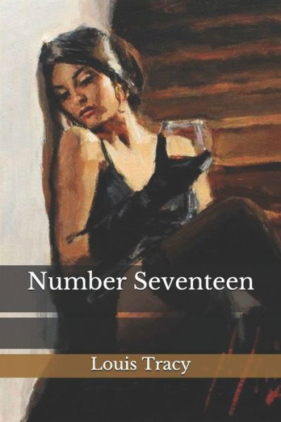 Number Seventeen - Louis Tracy - Books - Independently Published - 9798743938230 - April 27, 2021