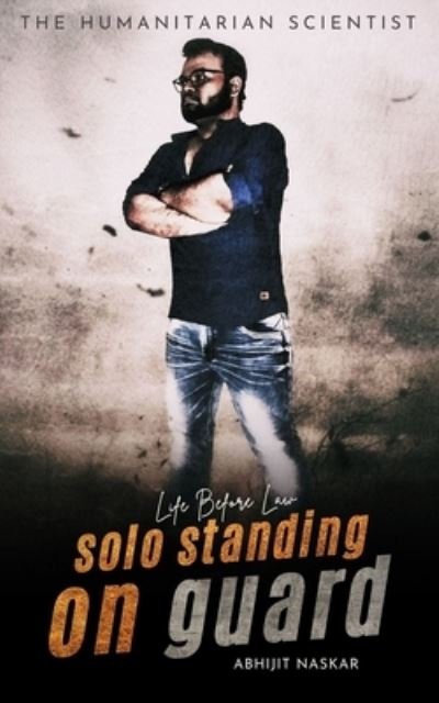 Cover for Abhijit Naskar · Solo Standing on Guard: Life Before Law (Paperback Book) (2021)