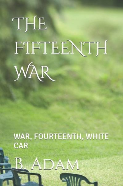 Cover for B Adam · The Fifteenth War: War, Fourteenth, White Car (Paperback Book) (2022)