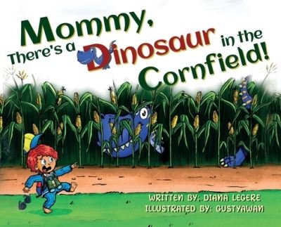 Cover for Diana LeGere · Mommy, There's a Dinosaur in the Cornfield! (Bog) (2022)