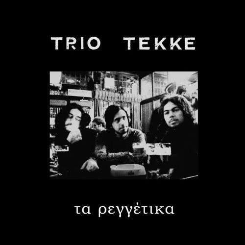 Ta Reggetika - Trio Tekke - Musique - SELF RELEASE - 0610370584231 - 19 juin 2012