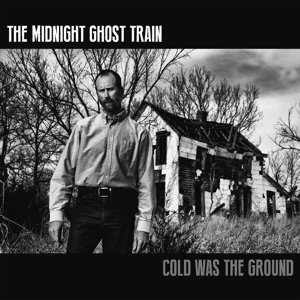 Cover for The Midnight Ghost Train · Cold Was the Ground (CD) (2016)