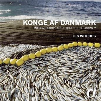 Konge Af Danmark - Musical Europe At The Court Of Christian Iv - Les Witches - Musik - ALPHA - 3760014193231 - 23. september 2016