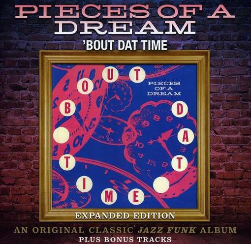 Cover for Pieces Of A Dream · Bout Dat Time - Expanded Edition (CD) [Deluxe edition] (2012)