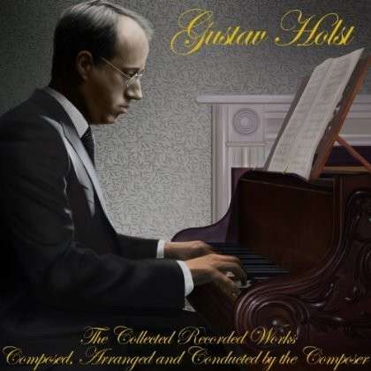 The Collected Recorded Works - Gustav Holst - Musiikki - EXPLORE MULTIMEDIA - 5060105490231 - maanantai 21. huhtikuuta 2014