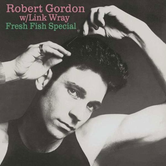 Fresh Fish Special - Robert Gordon - Musikk - BEAR FAMILY - 5397102180231 - 22. november 2013