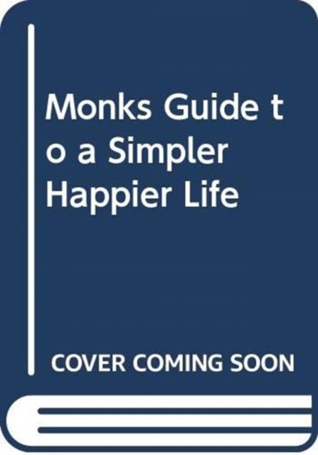 Monks Guide to a Simpler Happier Life -  - Kirjat - HARPERCOLLINS - 9780008314231 - torstai 1. marraskuuta 2018