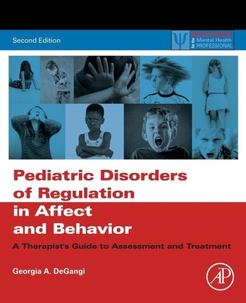 Cover for DeGangi, Georgia A. (Reginald S. Lourie Center for Infants and Young Children, Rockville, Maryland, USA) · Pediatric Disorders of Regulation in Affect and Behavior: A Therapist's Guide to Assessment and Treatment - Practical Resources for the Mental Health Professional (Paperback Book) (2017)