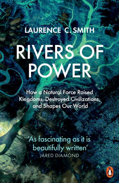 Cover for Laurence C. Smith · Rivers of Power: How a Natural Force Raised Kingdoms, Destroyed Civilizations, and Shapes Our World (Paperback Book) (2021)