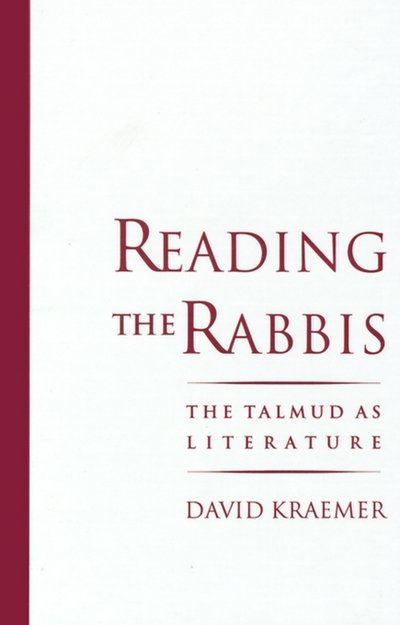 Cover for Kraemer, David (Associate Professor of Talmud and Rabbinics, Associate Professor of Talmud and Rabbinics, Jewish Theological Seminary) · Reading the Rabbis: The Talmud as Literature (Hardcover Book) (1996)