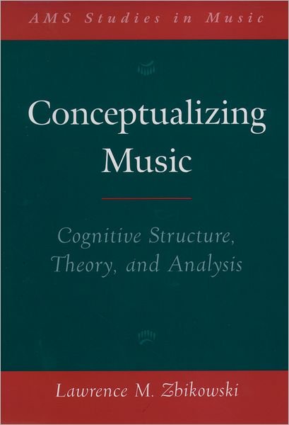 Cover for Zbikowski, Lawrence M. (Associate Professor of Music, Associate Professor of Music, University of Chicago) · Conceptualizing Music: Cognitive Structure, Theory, and Analysis - AMS Studies in Music (Gebundenes Buch) (2002)