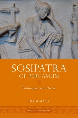 Cover for Marx, Heidi (Professor of Religion, Professor of Religion, The University of Manitoba) · Sosipatra of Pergamum: Philosopher and Oracle - Women in Antiquity (Paperback Book) (2021)