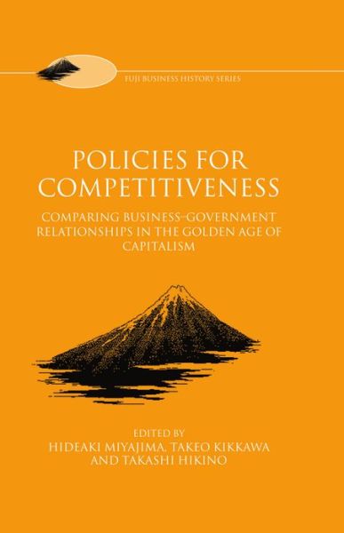 Cover for Miyajima · Policies for Competitiveness: Comparing Business-Government Relationships in the Golden Age of Capitalism - Fuji Business History (Hardcover Book) (1999)