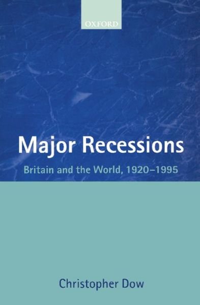 Cover for Dow, Christopher (late Visiting Fellow, late Visiting Fellow, National Institute of Economic and Social Research) · Major Recessions: Britain and the World 1920-1995 (Paperback Bog) (2000)