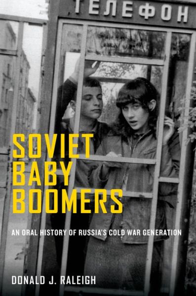 Cover for Raleigh, Donald J. (Jay Richard Judson Distinguished Professor, Jay Richard Judson Distinguished Professor, University of North Carolina, Chapel Hill, Chapel Hill, NC, United States) · Soviet Baby Boomers: An Oral History of Russia's Cold War Generation - Oxford Oral History Series (Pocketbok) (2013)