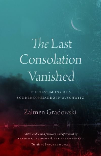 The Last Consolation Vanished: The Testimony of a Sonderkommando in Auschwitz - Zalmen Gradowski - Boeken - The University of Chicago Press - 9780226833231 - 6 mei 2024