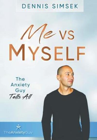 Cover for Dennis Simsek · Me VS Myself The Anxiety Guy Tells All (Hardcover Book) (2018)