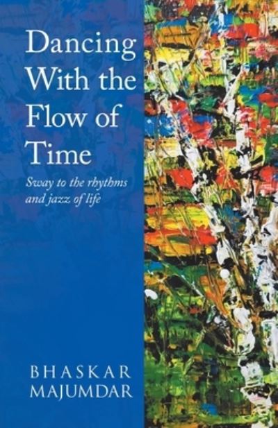 Dancing With the Flow of Time - Bhaskar Majumdar - Livros - Tellwell Talent - 9780228826231 - 20 de março de 2020