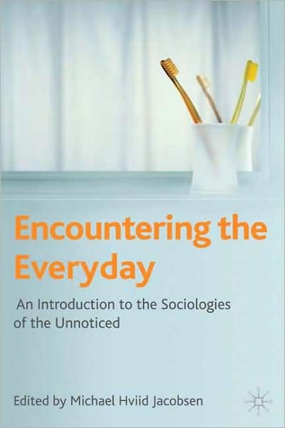Cover for Michael Hviid Jacobsen · Encountering the Everyday: An Introduction to the Sociologies of the Unnoticed (Paperback Bog) (2009)