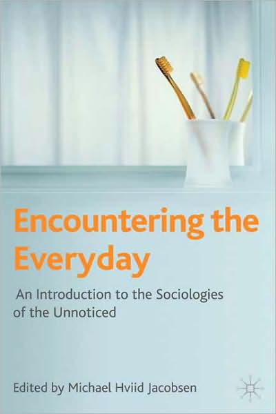 Cover for Michael Hviid Jacobsen · Encountering the Everyday: An Introduction to the Sociologies of the Unnoticed (Paperback Book) (2009)