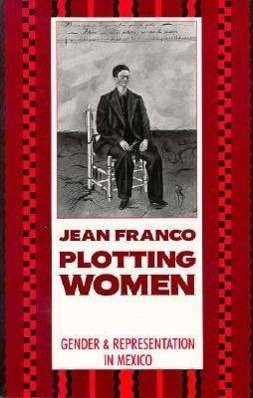 Cover for Jean Franco · Plotting Women: Gender and Representation in Mexico (Taschenbuch) (1991)