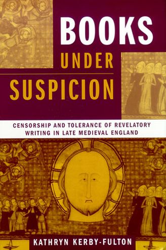 Cover for Kathryn Kerby-Fulton · Books Under Suspicion: Censorship and Tolerance of Revelatory Writing in Late Medieval England (Paperback Book) (2011)