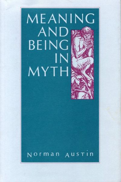 Cover for Austin, Norman (Retired) · Meaning and Being in Myth (Paperback Book) (1990)