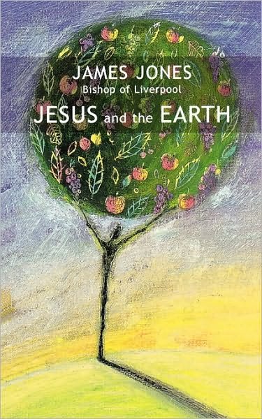 Cover for Jones, Right Revd James (Author) · Jesus and the Earth (Paperback Book) (2003)