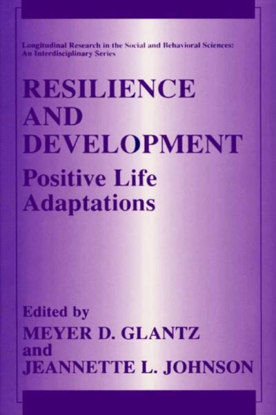 Cover for Meyer D Glantz · Resilience and Development: Positive Life Adaptations - Longitudinal Research in the Social and Behavioral Sciences: An Interdisciplinary Series (Gebundenes Buch) [1999 edition] (1999)