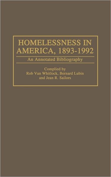 Cover for Rod Van Whitlock · Homelessness in America, 1893-1992: An Annotated Bibliography - Bibliographies and Indexes in Sociology (Hardcover Book) [Annotated edition] (1994)