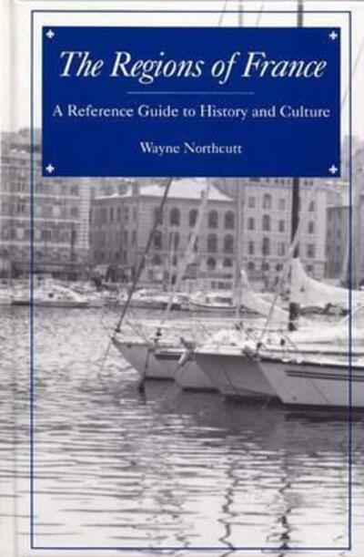 Cover for M. Wayne Northcutt · The Regions of France: A Reference Guide to History and Culture (Hardcover Book) (1997)