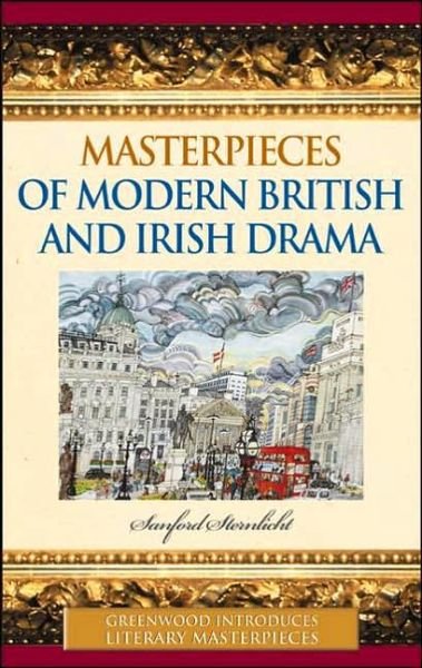 Cover for Sanford Sternlicht · Masterpieces of Modern British and Irish Drama - Greenwood Introduces Literary Masterpieces (Hardcover Book) (2005)