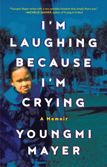 Cover for Youngmi Mayer · I'm Laughing Because I'm Crying: A Memoir (Hardcover Book) (2024)