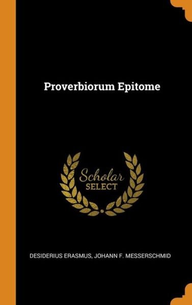 Proverbiorum Epitome - Desiderius Erasmus - Libros - Franklin Classics - 9780343145231 - 14 de octubre de 2018