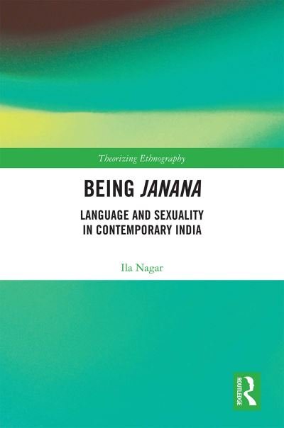 Cover for Ila Nagar · Being Janana: Language and Sexuality in Contemporary India - Theorizing Ethnography (Inbunden Bok) (2019)