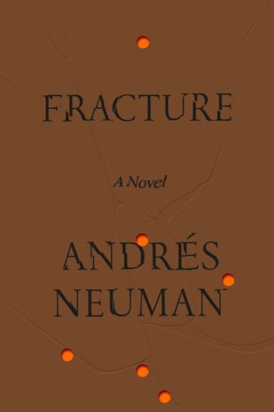 Cover for Andrés Neuman · Fracture A Novel (Hardcover Book) (2020)