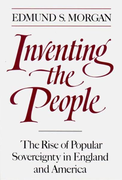 Inventing the People: The Rise of Popular Sovereignty in England and America - Edmund S. Morgan - Bøker - WW Norton & Co - 9780393306231 - 7. mars 1990