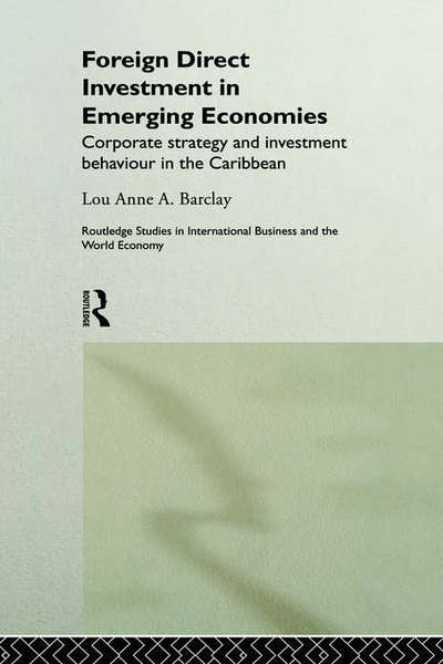 Cover for Lou Anne A. Barclay · Foreign Direct Investment in Emerging Economies: Corporate Strategy and Investment Behaviour in the Caribbean - Routledge Studies in International Business and the World Economy (Hardcover Book) (2000)