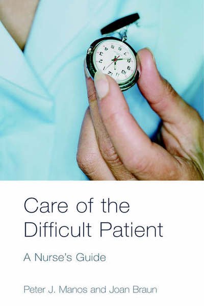 Cover for Manos, Peter (Virginia Mason Medical Center, USA. Virginia Mason Medical Center, Seattle, Washington, USA) · Care of the Difficult Patient: A Nurse's Guide (Hardcover Book) (2005)