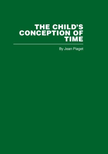 The Child's Conception of Time - Jean Piaget - Livres - Taylor & Francis Ltd - 9780415402231 - 2 novembre 2006