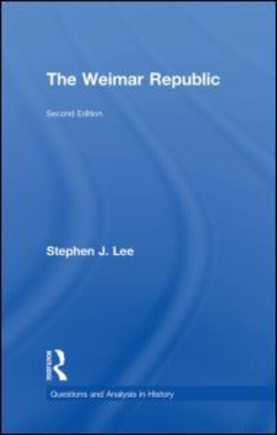 Cover for Stephen J. Lee · The Weimar Republic - Questions and Analysis in History (Inbunden Bok) (2009)