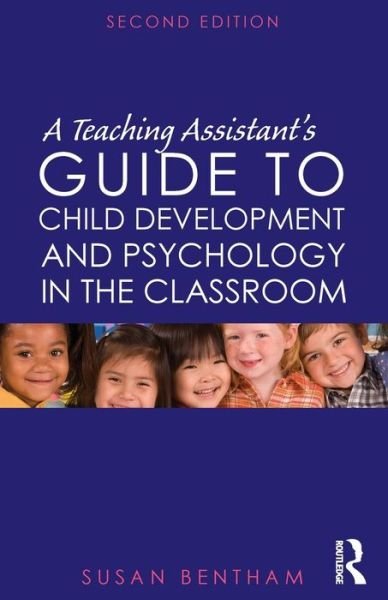 Cover for Bentham, Susan (University of Chichester, UK) · A Teaching Assistant's Guide to Child Development and Psychology in the Classroom: Second edition (Paperback Book) (2011)
