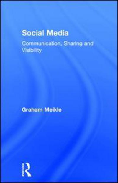 Cover for Meikle, Graham (University of Westminster, UK) · Social Media: Communication, Sharing and Visibility (Hardcover Book) (2016)