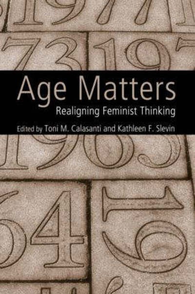 Cover for Toni M. Calasanti · Age Matters: Re-Aligning Feminist Thinking (Hardcover Book) (2006)