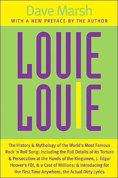 Louie Louie: The History and Mythology of the World's Most Famous Rock 'n Roll Song, Including the Full Details of Its Torture and Persecution at the Hands of the Kingsmen, J. Edgar Hoover's FBI, and a Cast of Millions, and Introducing for the First Time  - Dave Marsh - Libros - The University of Michigan Press - 9780472030231 - 30 de noviembre de 2004