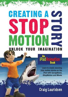 Cover for Craig Lauridsen · Creating a Stop Motion Story: Unlock Your Imagination (Paperback Book) (2015)