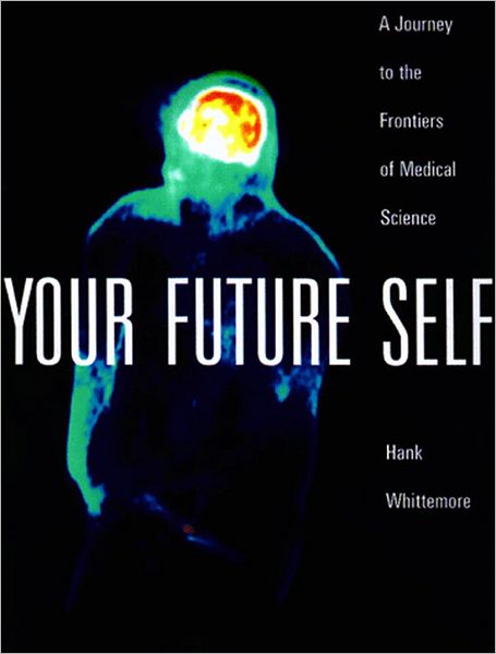 Cover for Hank Whittemore · Your Future Self: a Journey to the Frontiers of Molecular Medicine (Hardcover Book) (1998)