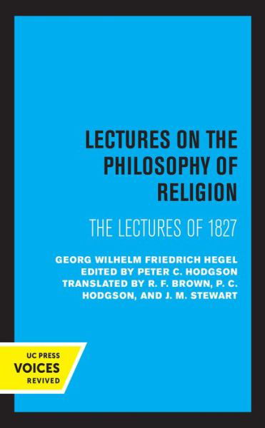 Lectures on the Philosophy of Religion: The Lectures of 1827 - Georg Wilhelm Friedrich Hegel - Kirjat - University of California Press - 9780520368231 - perjantai 28. toukokuuta 2021