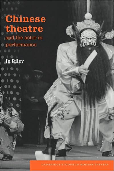 Cover for Jo Riley · Chinese Theatre and the Actor in Performance - Cambridge Studies in Modern Theatre (Pocketbok) (2006)