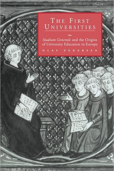 Cover for Pedersen, Olaf (Aarhus Universitet, Denmark) · The First Universities: Studium Generale and the Origins of University Education in Europe (Paperback Book) (2009)